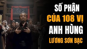 Số Phận Của 108 Vị Anh Hùng Lương Sơn Bạc Trong Lịch Sử TRUNG QUỐC Đã Thực Sự Kết Thúc Ra Sao