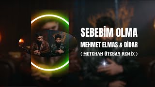 Mehmet Elmas & Didar - Sebebim Olma ( Metehan Ütebay Remix )