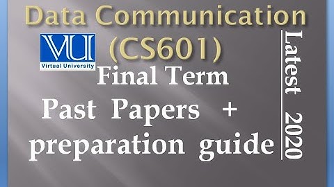 Data Communication(CS601) Latest 2020 Final Term Past Papers and  paper preparation guide