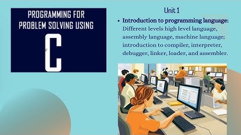 Introduction to different levels in PL - Compiler, interpreter, debugger, linker, loader, assembler.