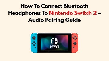 How To Connect Bluetooth Headphones To Nintendo Switch 2 – Audio Pairing Guide