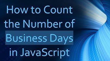 How to Count the Number of Business Days in JavaScript