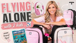 Flying Alone With 2 Kids Mom Travel Tips Essentials