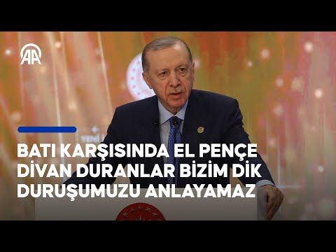 Cumhurbaşkanı Erdoğan: Batı karşısında el pençe divan duranlar bizim dik duruşumuzu anlayamaz