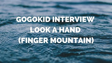 Gogokid Interview/Demo Finger Mountain (Look! A Hand!)--How to Pass!!!