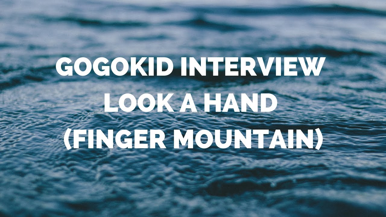 Gogokid Interview/Demo Finger Mountain (Look! A Hand!)--How to Pass!!!