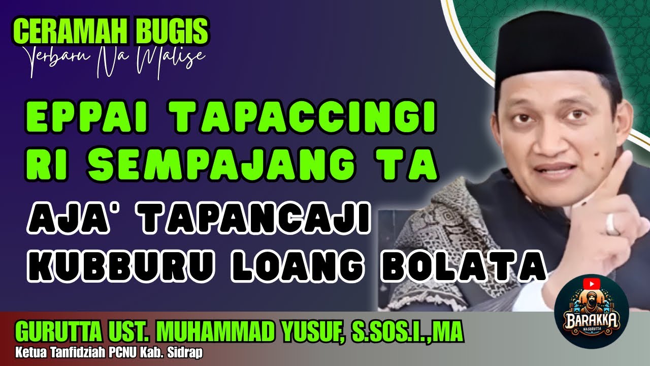 CERAMAH BUGIS | EPPA TAPACCINGI SEBELUMNA TO MASSEMPAJANG | GURUTTA UST. MUHAMMAD YUSUF, S.SOS.I.,MA