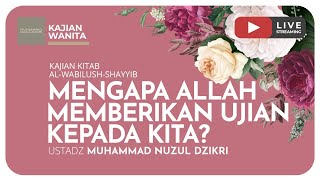 MENGAPA ALLAH MEMBERIKAN UJIAN KEPADA KITA? | Kajian Wanita
