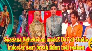 SUASANA KEHEBOHAN ANAK2 DA7 SAAT BREAK IKLAN DI STUDIO INDOSIAR TADI MALAM 