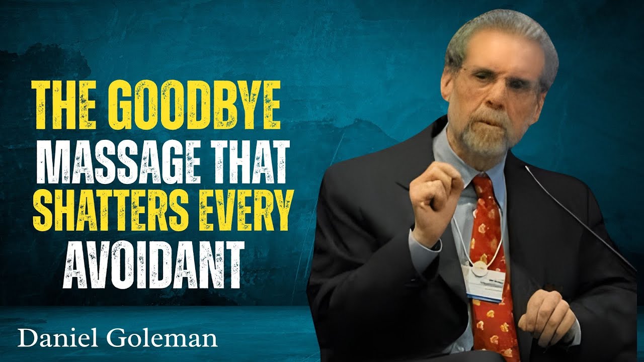 The Goodbye Message That Shatters Every Avoidant (Send This Only Once) | Daniel Goleman