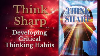Think Sharp: Developing Critical Thinking Habits