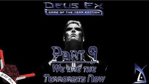Deus Ex: Revision || Stream - Part 9 "We are the Terrorists Now!" ||