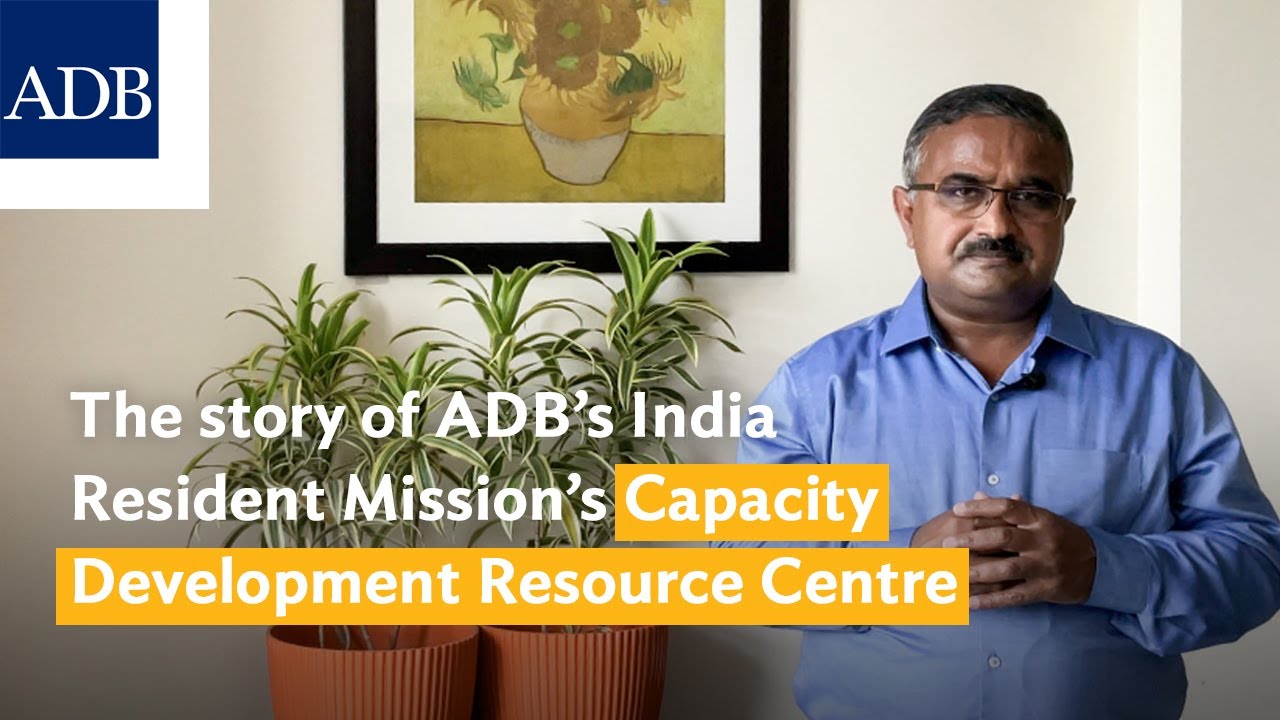 The story of ADB’s India Resident Mission’s Capacity Development Center | V. Harsha Annamraju