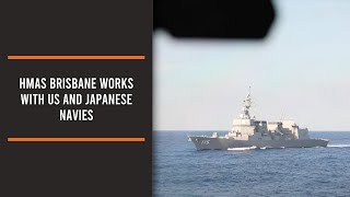 HMAS Brisbane works with US and Japanese Navies