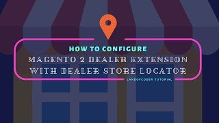 Quick Guide How To Configure Magento 2 Dealer Extension With Dealer Store Locator