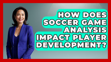How Does Soccer Game Analysis Impact Player Development? - Soccer Stats Vault