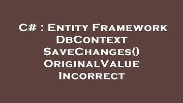 C# : Entity Framework DbContext SaveChanges() OriginalValue Incorrect