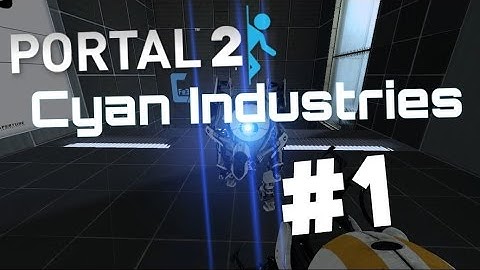 Portal 2 | Cyan Industries (Part 1)