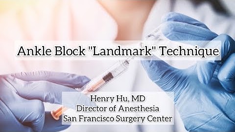 Ankle Block “Landmark” Technique - Henry Hu, MD