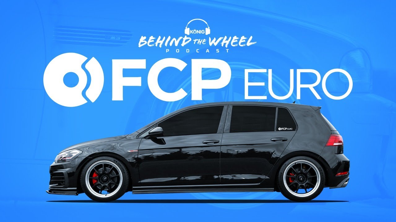FCP EURO MOTORSPORTS!! | Behind The Wheel Podcast