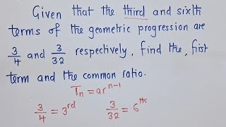 Given two terms |3/4 and 3/32|, find the r and a of GP geometric progression