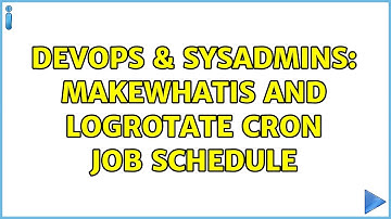 DevOps & SysAdmins: makewhatis and logrotate cron job schedule
