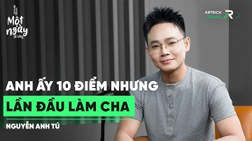 Có Cần Quá Hoàn Hảo Để Làm Cha? | Diễn Viên Nguyễn Anh Tú