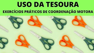 USO DA TESOURA | EXERCÍCIOS PRÁTICOS DE COORDENAÇÃO MOTORA