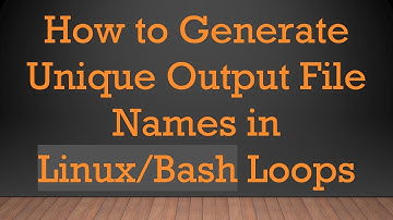 How to Generate Unique Output File Names in Linux/Bash Loops