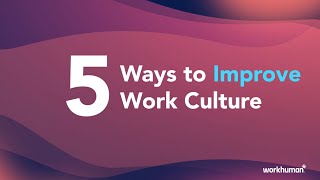 Create a Positive Work Culture in 5 Easy Steps | Workhuman