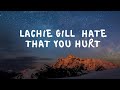 Lachie Gill  Hate That You Hurt