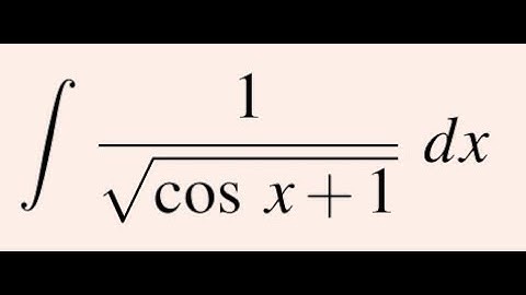 Integration of 1 / √(cos(x) + 1)