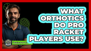 What Orthotics Do Pro Racket Players Use? - The Racket Xpert