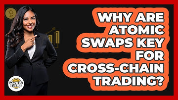 Why Are Atomic Swaps Key For Cross-chain Trading? - CryptoBasics360.com