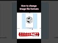 How to change image file format #shorts