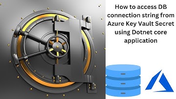 How to secure and access DB Connection Strings in .NET Core with Azure Key Vault Secrets | LSC