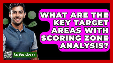What Are The Key Target Areas With Scoring Zone Analysis? - The Golf Xpert