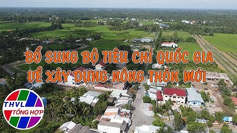 Nông thôn ngày nay: Bổ sung bộ tiêu chí quốc gia về xây dựng nông thôn mới