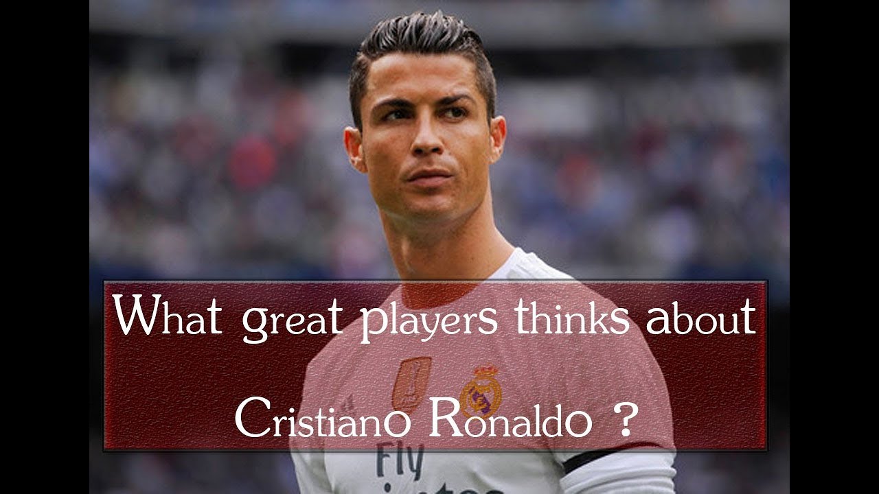 What Legends Said About Cristiano Ronaldo ?