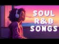 Soul R&B Playlist | Music puts you better mood - Relaxing soul songs