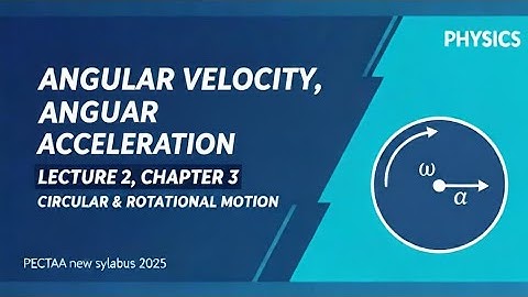 Angular Velocity Angular Acceleration Chapter 3 Circular and Rotational Motion Class 11 newbook 2025