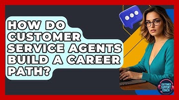 How Do Customer Service Agents Build A Career Path? - Customer Support Coach