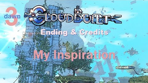 Cloudbuilt - Ending & Credits: My Inspiration