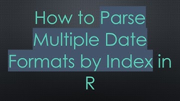 How to Parse Multiple Date Formats by Index in R
