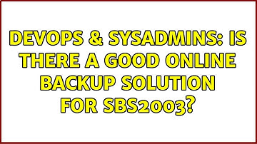 DevOps & SysAdmins: Is there a good online backup solution for SBS2003? (6 Solutions!!)