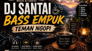 DJ Slow Musik Bass Empuk Teman Ngopi 🎷☕, DJ Slow Musik Pengantar Susah Tidur, DJ Slow Remix 2026