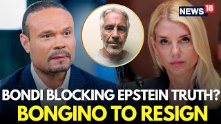 LIVE | Epstein Files Case: FBI's Dan Bongino Clashes With AG Pam Bondi | Bongino Resignation | N18G
