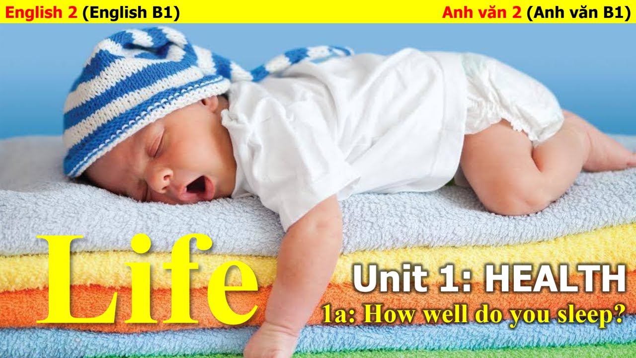 Anh Văn 2 (B1) - Life A2-B1 - Unit 1: Health - 1A: How Well Do You Sleep?