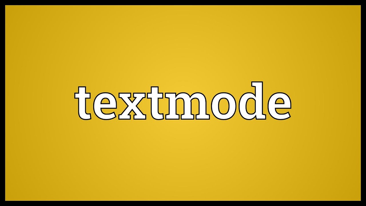 Textmode Meaning