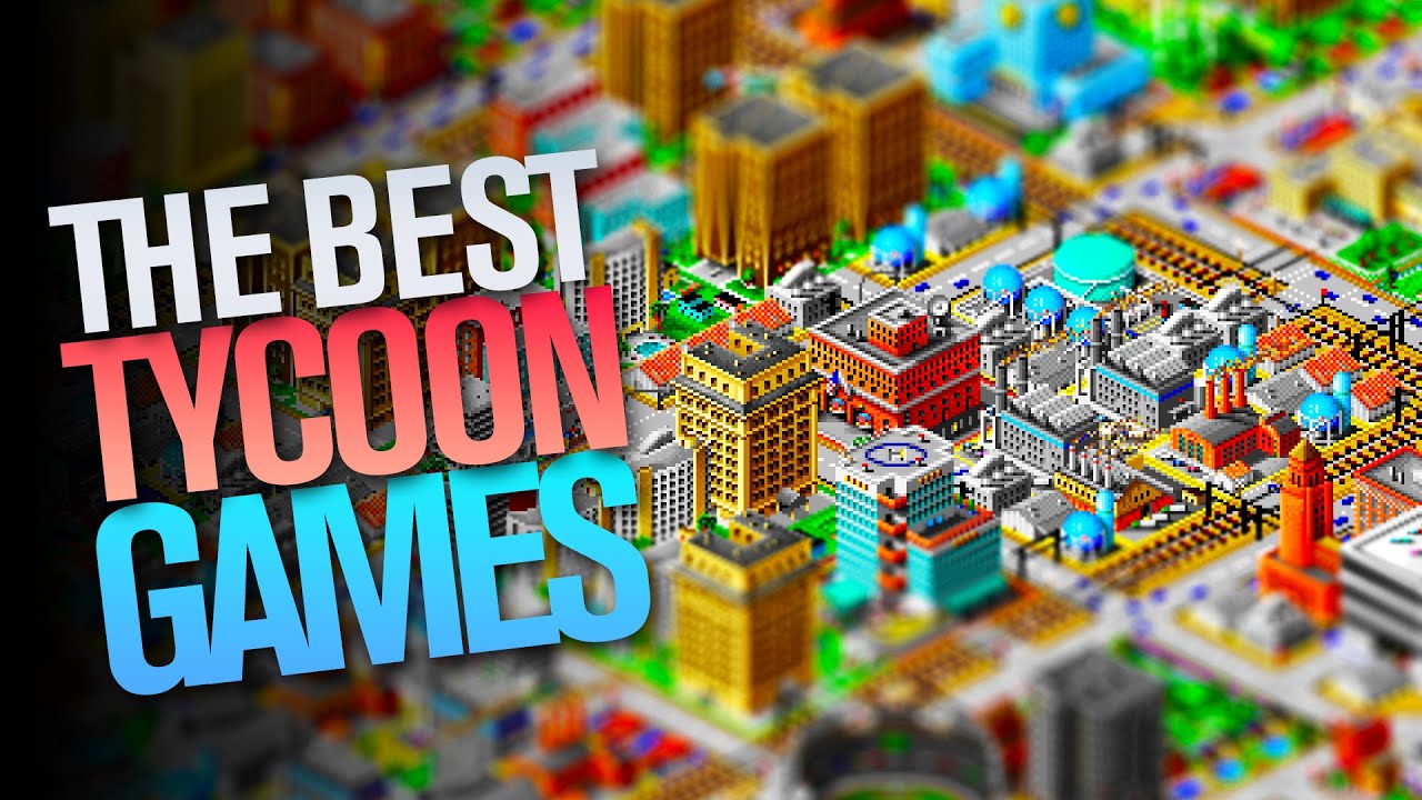 The Best Tycoon Games on PS, XBOX, PC - part 1 of 2 